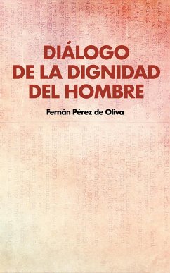 Diálogo de la dignidad del hombre (eBook, ePUB) - Pérez de Oliva, Fernán