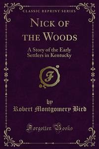 Nick of the Woods (eBook, PDF) - Montgomery Bird, Robert