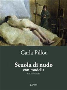 Scuola di nudo con modella (eBook, ePUB) - Pillot, Carla