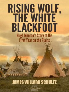 Rising Wolf, the White Blackfoot (eBook, ePUB) - Willard Schultz, James