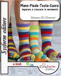 Mano-Piede-Testa-Cuore. Imparare a crescere in movimento (eBook, ePUB) - Di Clemente, Simona