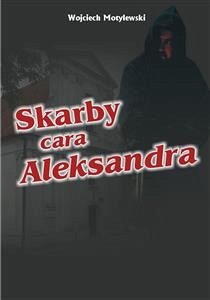 Skarby cara Aleksandra (eBook, ePUB) - Motylewski, Wojciech