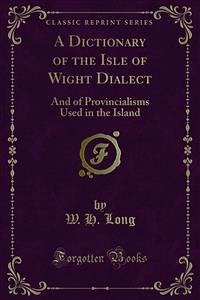 A Dictionary of the Isle of Wight Dialect (eBook, PDF) - H. Long, W.