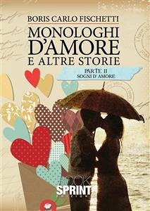 Monologhi d'amore ed altre storie - Parte 2 Sogni d'amore (eBook, ePUB) - Carlo Fischetti, Boris