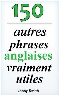 150 autres phrases anglaises vraiment utiles (eBook, ePUB) - Smith, Jenny