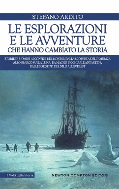 Le esplorazioni e le avventure che hanno cambiato la storia (eBook, ePUB) - Ardito, Stefano