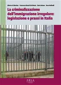 La Criminalizzazione dell'immigrazione irregolare: legislazione e prassi in Italia (eBook, PDF) - Di Martino, Alberto