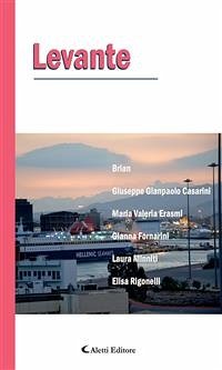 Levante (eBook, ePUB) - Brian; Fornarini, Gianna; Gianpaolo Casarini, Giuseppe; Minniti, Laura; Rigonelli, Elisa; Valeria Erasmi, Maria