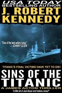 Sins of the Titanic (eBook, ePUB) - Robert Kennedy, J.