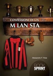 Confessioni di un milanista (eBook, ePUB) - F. Ruta, Alessandro