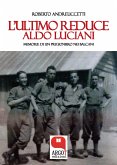 L'ultimo reduce. Aldo Luciani, memorie di un prigioniero nei Balcani (eBook, ePUB)