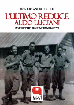 L'ultimo reduce. Aldo Luciani, memorie di un prigioniero nei Balcani (eBook, ePUB) - Andreuccetti, Roberto