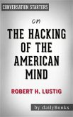 The Hacking of the American Mind: The Science Behind the Corporate Takeover of Our Bodies and Brains by Robert H. Lustig   Conversation Starters (eBook, ePUB)