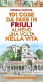 101 cose da fare in Friuli almeno una volta nella vita (eBook, ePUB)