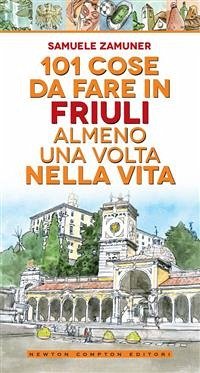101 cose da fare in Friuli almeno una volta nella vita (eBook, ePUB) - Zamuner, Samuele