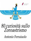 80 curiosità sullo Zoroastrismo (eBook, ePUB)