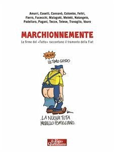 Marchionnemente (eBook, ePUB) - Amurri, Sandra; Cannavò, Salvatore; Caselli, Stefano; Colombo, Furio; Feltri, Stefano; Fierro, Enrico; Fucecchi, Emanuele; Malagutti, Vittorio; Meletti, Giorgio; Natangelo; Padellaro, Antonio; Pagani, Malcom; Tecce, Carlo; Telese, Luca; Travaglio, Marco; Vauro