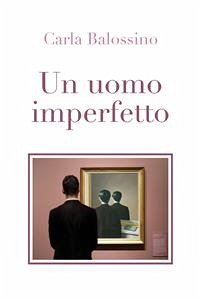 Un uomo imperfetto (eBook, ePUB) - Balossino, Carla