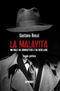 La malavita - Un male da combattere e da debellare (eBook, ePUB) - Rossi, Gaetano