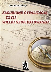 Zagubione cywilizacje czyli wielki szok datowania! (eBook, ePUB) - Gray, Jonathan