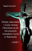 Dzieje, nauczanie i czyny Jezusa Chrystusa na tle ówczesnych warunków życia w Palestynie. Część I (eBook, ePUB)