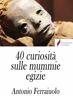 40 curiosità sulle mummie egizie (eBook, ePUB) - Ferraiuolo, Antonio