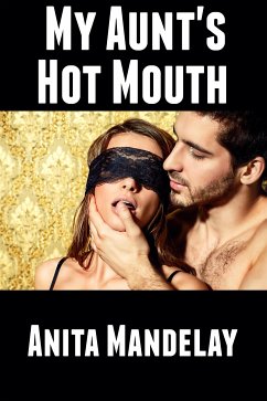 My Aunt's Hot Mouth: Taboo Erotica (eBook, ePUB) - Mandelay, Anita