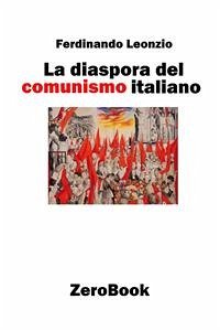 La diaspora del comunismo italiano (eBook, ePUB) - Leonzio, Ferdinando