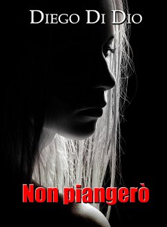 Non piangerò (eBook, ePUB) - Di Dio, Diego