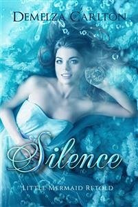 Silence - Little Mermaid Retold (eBook, ePUB) - Carlton, Demelza