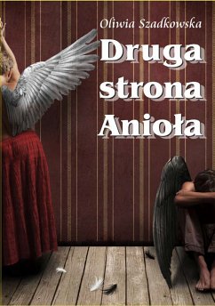 Druga strona Anioła (eBook, ePUB) - Szadkowska, Oliwia Druga strona Anioła (eBook, ePUB) - Szadkowska, Oliwia