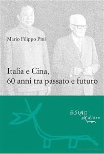 Italia e Cina, 60 anni tra passato e futuro (eBook, ePUB) - F. Pini, Mario