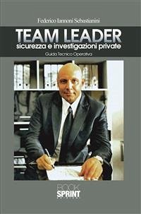 Team Leader sicurezza e investigazioni private (eBook, ePUB) - Iannoni Sebastianini, Federico