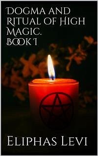 Dogma and Ritual of High Magic. Book I (eBook, ePUB) - Levi, Eliphas