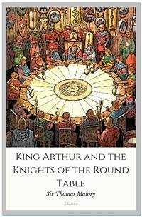 King Arthur and the Knights of the Round Table (eBook, ePUB) - Thomas Malory, Sir