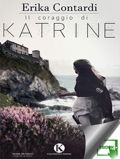Il coraggio di Katrine (eBook, ePUB) - Erika, Contardi