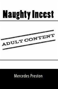 Naughty Incest: Taboo Erotica (eBook, ePUB) - Preston, Mercedes