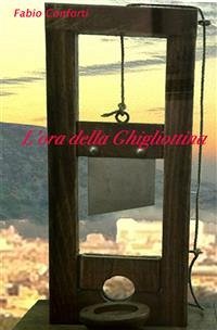 L'ora della Ghigliottina (eBook, PDF) - Conforti, Fabio