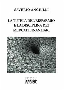 La tutela del risparmio e la disciplina dei mercati finanziari (eBook, ePUB) - Angiulli, Saverio