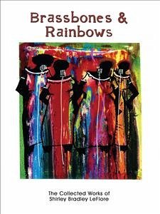 Brassbones & Rainbows, The Collected Works of Shirley Bradley LeFlore (eBook, ePUB) - Bradley LeFlore, Shirley