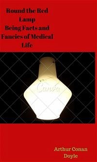 Round the Red Lamp Being Facts and Fancies of Medical Life (eBook, ePUB) - Conan Doyle, Arthur