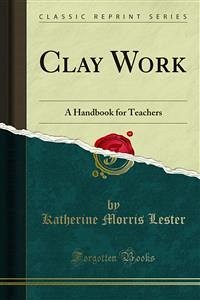 Clay Work (eBook, PDF) - Morris Lester, Katherine