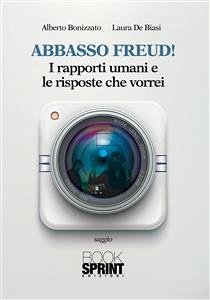 Abbasso Freud! I rapporti umani e le risposte che vorrei (eBook, ePUB) - Bonizzato, Alberto; De Biasi, Laura