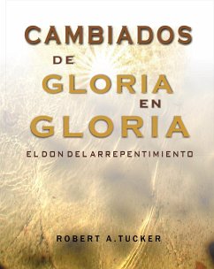 Cambiados de gloria en gloria (eBook, ePUB) - Robert A. Tucker, Rev.