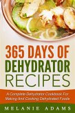 365 Days Of Dehydrator Recipes: A Complete Dehydrator Cookbook For Making And Cooking Dehydrated Foods (eBook, ePUB)