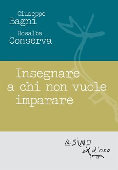 Insegnare a chi non vuole imparare (eBook, ePUB) - Bagni, Giuseppe; Conserva, Rosalba