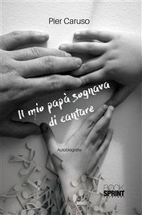 Il mio papà sognava di cantare (eBook, ePUB) - Caruso, Pier