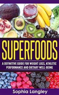 Superfoods: A Definitive Guide for Weight Loss, Athletic Performance and Dietary Well-Being (eBook, ePUB) - Langley, Sophia