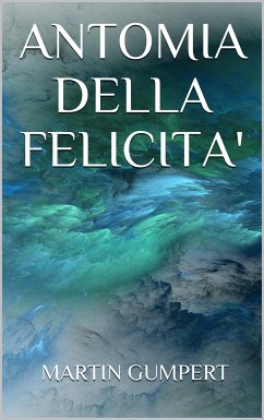 Anatomia della felicità (eBook, ePUB) - Gumpert, Martin