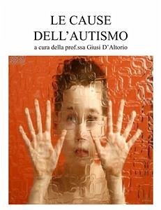 Le cause dell'autismo (eBook, PDF) - D'Altorio, Giusi